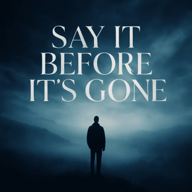 Say It Before It’s Gone (Radio Edit)