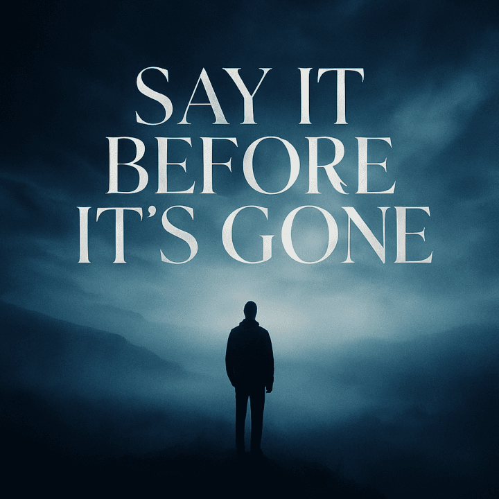 Say It Before It’s Gone (Radio Edit)